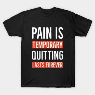 Pain Is Temporary Quitting Lasts Forever T-Shirt